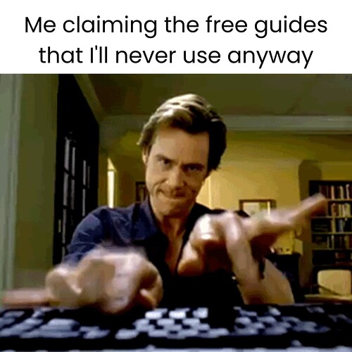 Me claiming the free guides that I'll never use anyway
