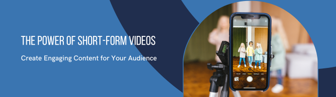 THE POWER OF SHORT-FORM VIDEOS